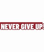 Image result for Never Give Up Banner
