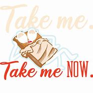 Image result for Take Me Now Meme