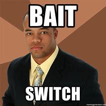 Image result for Bait and Switch Meme