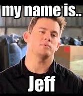 Image result for Me Name Jeff Meme