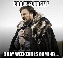Image result for Three-Day Weekend Meme