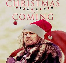 Image result for Christmas Is Coming Game of Thrones Meme