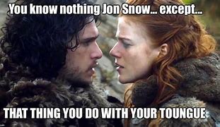 Image result for Ygritte Game of Thrones Meme
