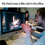 Image result for Ice Cold Office Meme