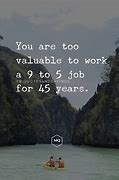 Image result for Tired From 9 to 5 Job Quotes
