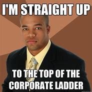 Image result for Corporate Ladder Meme