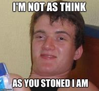 Image result for Stoned Can't Think Meme