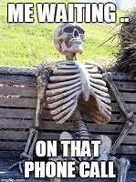 Image result for Waiting for Phone Call Meme