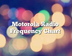Image result for Motorola Radio Frequency Chart