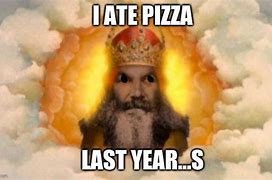 Image result for Pizza God Meme