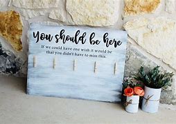 Image result for You Should Be Here Memorial Ideas