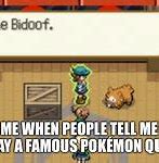 Image result for Touch the Bidoof Meme