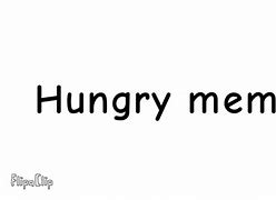 Image result for When You Hungry Meme