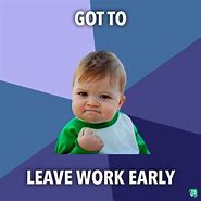 Image result for Leave Work Early Meme