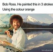 Image result for Bob Ross Memes Like a Ross