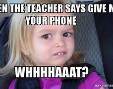 Image result for Teacher Phone Meme