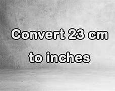 Image result for 23 Cm into Inches