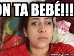 Image result for On Ta Bebe Meme