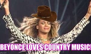 Image result for What I See When Beyoncé Country Song Meme