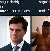 Image result for Be Nice to Your Sugar Daddy Memes