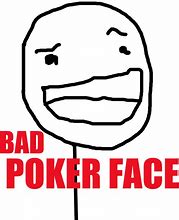 Image result for Bad Poker Face