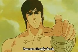 Image result for Fist of the North Star You Are Already Dead