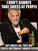 Image result for I Took a Shot Meme