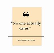 Image result for No One Cares Quotes