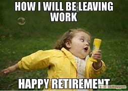 Image result for Work Retirement Memes