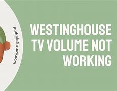 Image result for Westinghouse TV Volume Problems