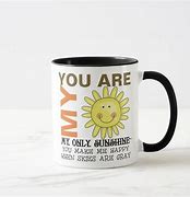 Image result for You Are My Sunshine Meme Mug