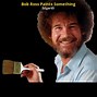 Image result for Painter Bob Ross Memes