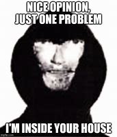 Image result for I'm Inside Your Home Meme