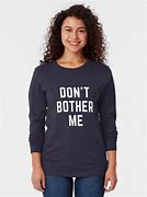Image result for Don't Bother Me Quotes