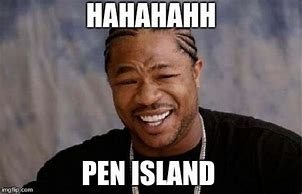 Image result for Pen Island Meme