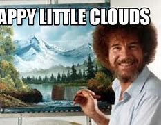 Image result for Bob Ross Clouds Memes
