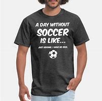 Image result for Soccer Life Shirts