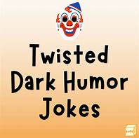 Image result for Dark and Twisted Humor Memes