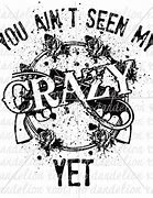Image result for You Ain't Seen Crazy till You Mess with My Baby