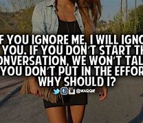 Image result for Why Do You Ignore Me Quotes