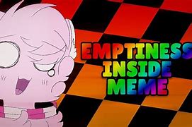 Image result for Emptiness Inside Meme