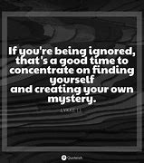 Image result for Sayings About Being Ignored