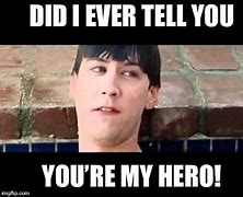 Image result for You're My Hero Funny Meme
