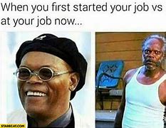 Image result for First Day of Work Vs. Now Meme