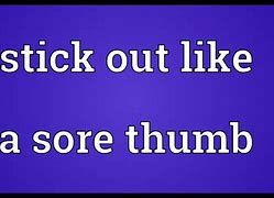 Image result for Like a Sore Thumb