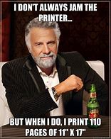 Image result for Get Your Own Printer Meme