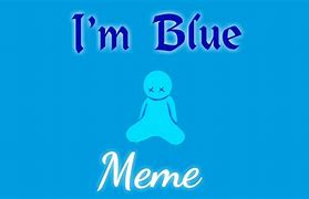 Image result for My True Blue Meme