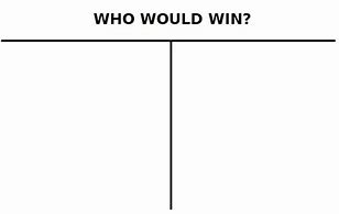 Image result for Who Would Win Template
