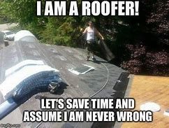 Image result for Roofing Safety Memes