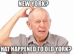 Image result for Old York Meme